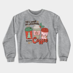 Retro Christmas All I want for Christmas is More Coffee Crewneck Sweatshirt